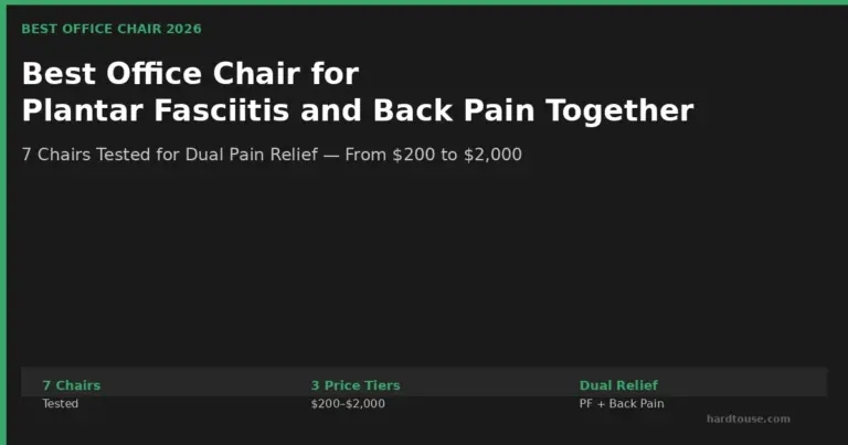 Best Office Chair for Plantar Fasciitis and Back Pain Together: 7 Picks Tested for 2026
