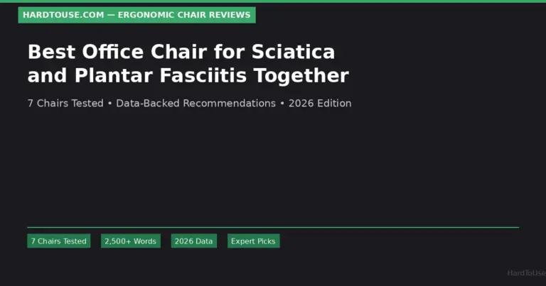 Best Office Chair for Sciatica and Plantar Fasciitis Together: 7 Picks Tested (2026)